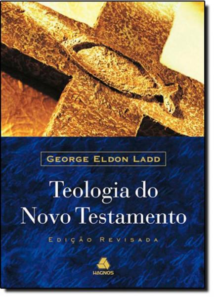 Teologia do Novo Testamento (Ladd) - Edição Revisada - Hagnos