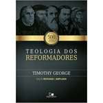 Teologia Dos Reformadores - 2 Ed. Revisada E Ampliada