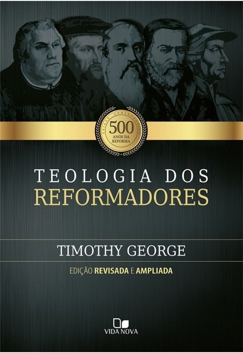 Teologia dos Reformadores | Timothy George