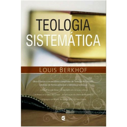 Tudo sobre 'Teologia Sistemática - 4ª Edição - Louis Berkhof'