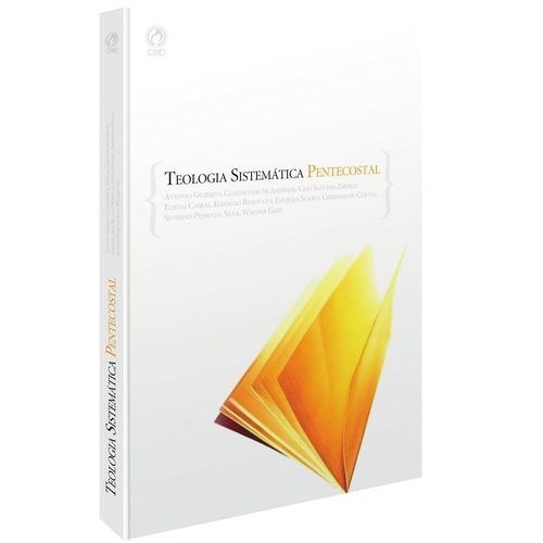 Tudo sobre 'Teologia Sistemática Pentecostal - Elinaldo Renovato de Lima, Ciro Sanches Zibordi, Antonio Gilberto, Elienai Cabral, S'