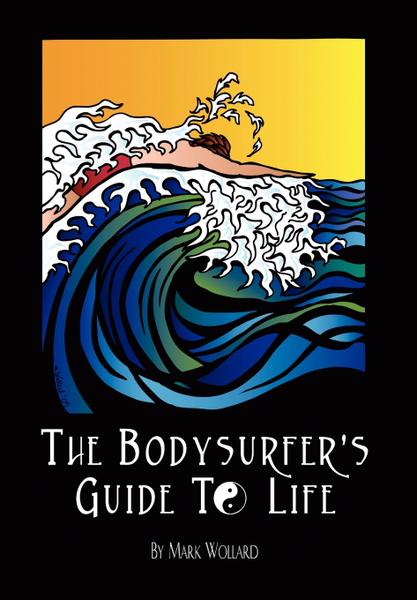 The Bodysurfer's Guide To Life - Xlibris
