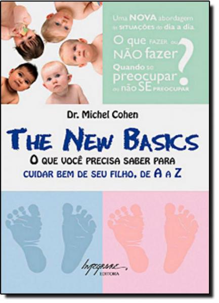 The New Basics: o que Você Precisa Saber para Cuidar Bem de Seu Filho de a A Z - Integrare