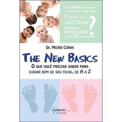 The New Basics - o que Você Precisa Saber para Cuidar Bem de Seu Filho, de a A Z - Integrare