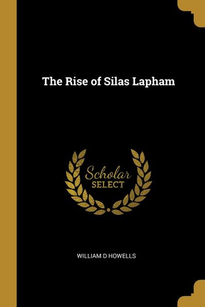 The Rise Of Silas Lapham - Wentworth Press