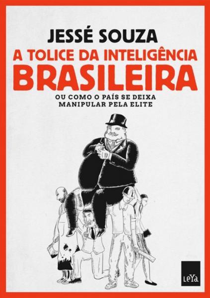 Tolice da Inteligencia Brasileira, a - Leya Brasil