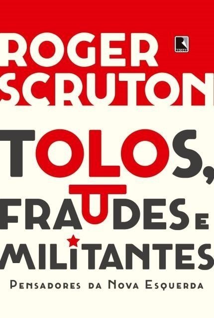 Tolos, Fraudes e Militantes - Scruton,roger / Bonrruquer,alessandra -...
