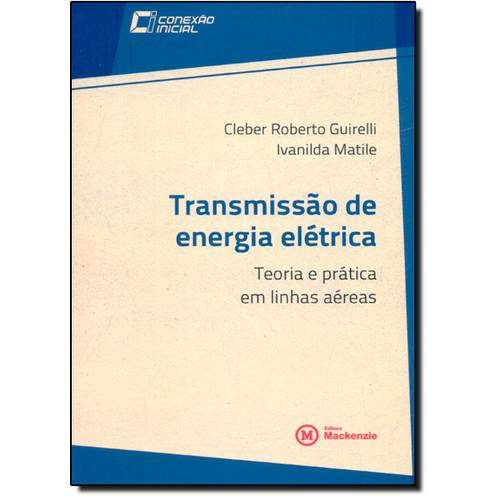 Tudo sobre 'Transmissão de Energia Elétrica: Teoria e Prática em Linhas Aéreas - Vol.7 - Coleção Conexão Inicial'