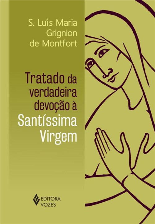 Tratado da Verdadeira Devocao a Santissima Virgem - 1ª Ed
