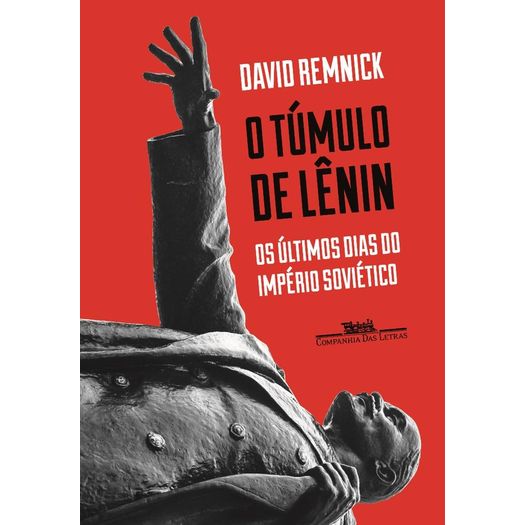 Tumulo de Lenin os Ultimos Dias do Imperio Sovietico, o - Cia das Letras