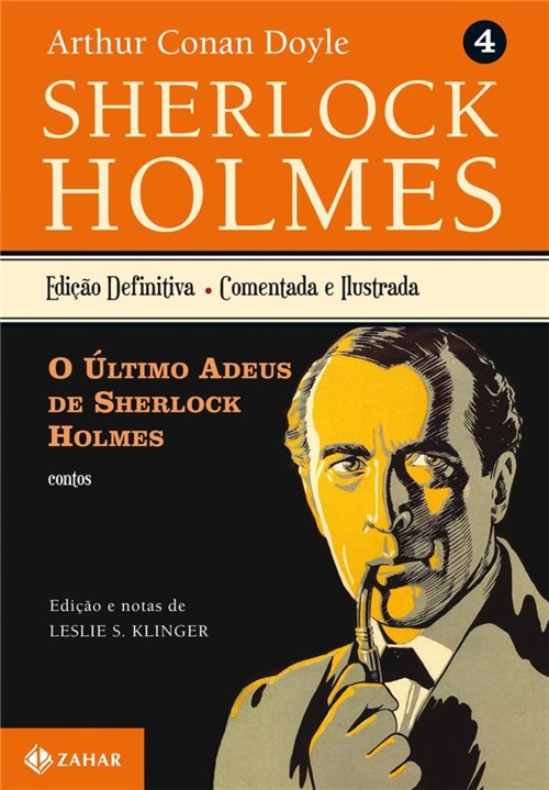 Ultimo Adeus de Sherlock Holmes, o - Vol 4 - Edicao Comentada e Ilustrada - Zahar