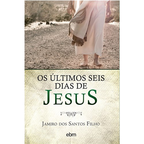 Últimos Seis Dias de Jesus (Os)
