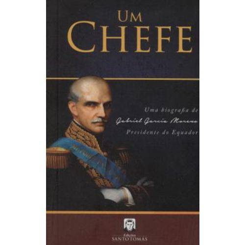 Tudo sobre 'Um Chefe - uma Biografia de Gabriel Garcia Moreno Presidente do Equador'