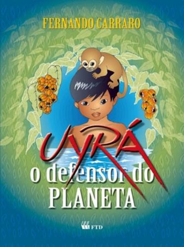 Uyra - o Defensor do Planeta - Ftd