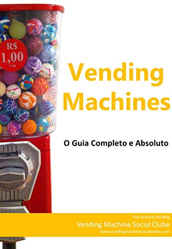 Vending Machines: o Guia Completo e Absoluto