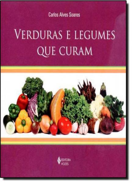 Verduras e Legumes que Curam - Vozes