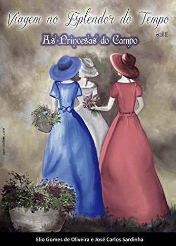 Viagem no Esplendor do Tempo: Princesas do Campo