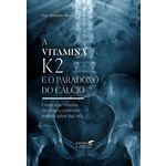Vitamina K2 e o Paradoxo do Calcio / Rheaume-Bleue