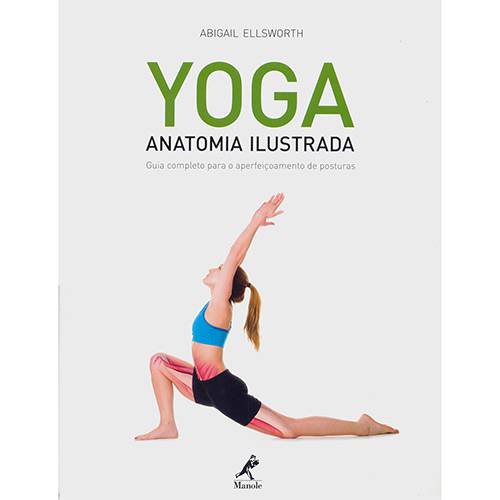 Tudo sobre 'Yoga, Anatomia Ilustrada: Guia Completo para o Aperfeiçoamento de Posturas'