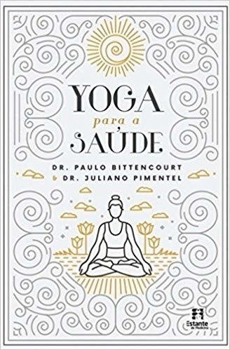 Yoga para a Saúde - Bittencourt,paulo - Ed. Estante de Medicina