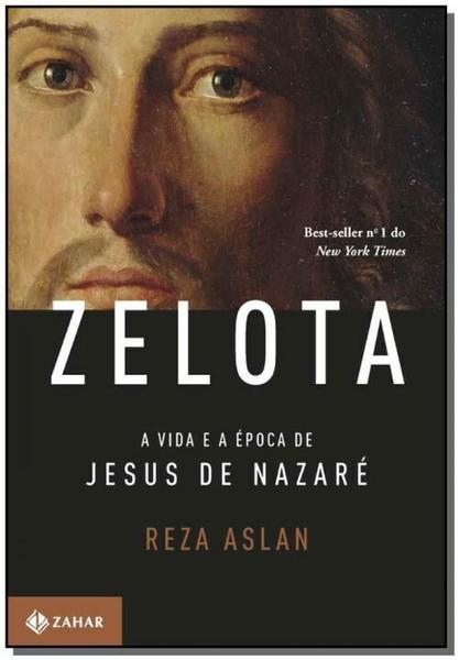 Zelota - a Vida e a Epoca de Jesus de Nazare - Zahar