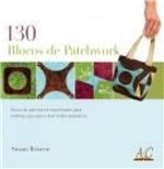 Ficha técnica e caractérísticas do produto 130 Blocos de Patchwork - Ambientes e Costumes
