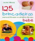 Ficha técnica e caractérísticas do produto 125 Brincadeiras para Estimular o Cerebro do Seu Bebe - 03 Ed - Ground