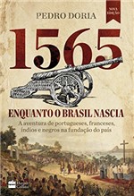 1565, Enquanto o Brasil Nascia: a Aventura de Portugueses, Franceses, Índios e Negros na Fundação do País
