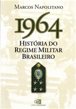 Ficha técnica e caractérísticas do produto 1964 - História do Regime Militar Brasileiro - Contexto