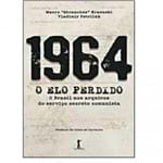 1964 - o Elo Perdido - o Brasil Nos Arquivos do Serviço Secreto Comunista