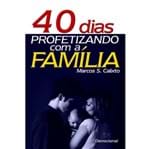 Ficha técnica e caractérísticas do produto 40 Dias Profetizando com a Família