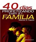 Ficha técnica e caractérísticas do produto 40 Dias Profetizando com a Familia