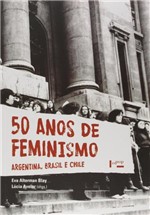 Ficha técnica e caractérísticas do produto 50 Anos de Feminismo: Brasil, Argentina e Chile - Edusp