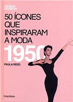 Ficha técnica e caractérísticas do produto 50 Icones que Inspiraram a Moda - 1950 - Publifolha