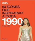 Ficha técnica e caractérísticas do produto 50 Icones que Inspiraram a Moda - 1990 - Publifolha