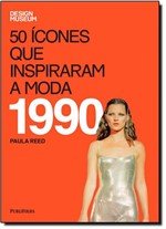 Ficha técnica e caractérísticas do produto 50 Ícones que Inspiraram a Moda: 1990 - Publifolha