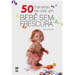 Ficha técnica e caractérísticas do produto 50 Maneiras de Criar um Bebê Sem Frescura
