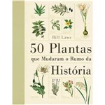 Ficha técnica e caractérísticas do produto 50 Plantas que Mudaram o Rumo da Historia