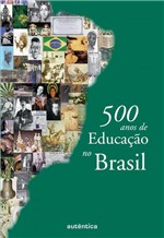 Ficha técnica e caractérísticas do produto 500 Anos de Educação no Brasil - Autentica