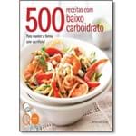 Ficha técnica e caractérísticas do produto 500 Receitas com Baixo Carboidrato: para Manter a Forma Sem Sacrifício!