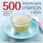 Ficha técnica e caractérísticas do produto 500 Receitas para Crianças e Bebês: as Mais Incríveis Receitas em um Único Livro