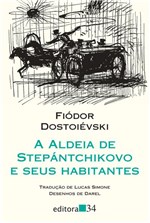 Ficha técnica e caractérísticas do produto A Aldeia de Stepántchikovo e Seus Habitantes - Editora 34