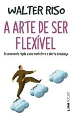 Ficha técnica e caractérísticas do produto A Arte de Ser Flexível - de uma Mente Rígida a uma Mente Livre e Abert...