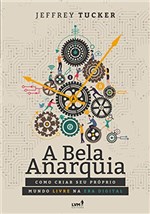 Ficha técnica e caractérísticas do produto A Bela Anarquia: Como Criar Seu Próprio Mundo Livre na Era Digital