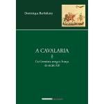 Ficha técnica e caractérísticas do produto A Cavalaria: da Germânia Antiga à França do Século Xii