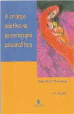 Ficha técnica e caractérísticas do produto A Criança Adotiva na Psicoterapia Psicanalítica