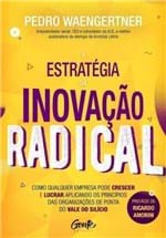 Ficha técnica e caractérísticas do produto A Estratégia da Inovação Radical - Como Qualquer Empresa Pode Crescer...