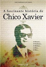 Ficha técnica e caractérísticas do produto A Fascinante História de Chico Xavier