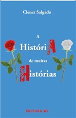 Ficha técnica e caractérísticas do produto A História de Muitas Histórias - Editora Wi