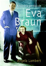 Ficha técnica e caractérísticas do produto A História Perdida de Eva Braun